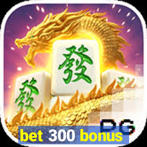 bet 300 bonus